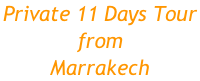 Private 11 Days Tour  from  Marrakech